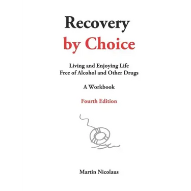 Recovery by Choice: Living and Enjoying Life Free of Alcohol and Other Drugs, a Workbook