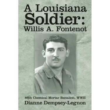 A Louisiana Soldier: Willis A. Fontenot: 86th Chemical Mortar Battalion, WWII