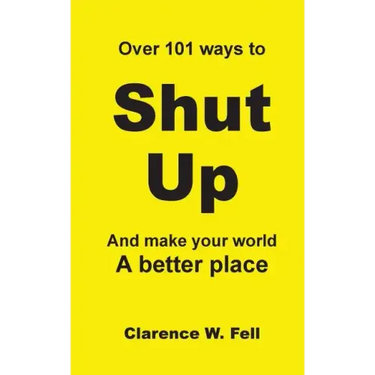 Over 101 Ways to Shut Up and Make Your World a Better Place
