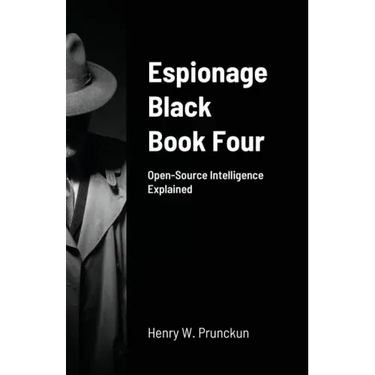 Espionage Black Book Four: Open-Source Intelligence Explained