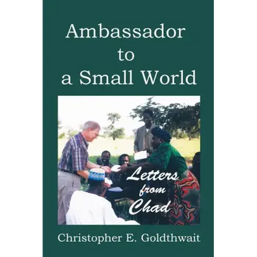 Ambassador to a Small World: Letters from Chad