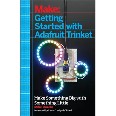 Getting Started with Adafruit Trinket: 15 Projects with the Low-Cost AVR ATtiny85 Board