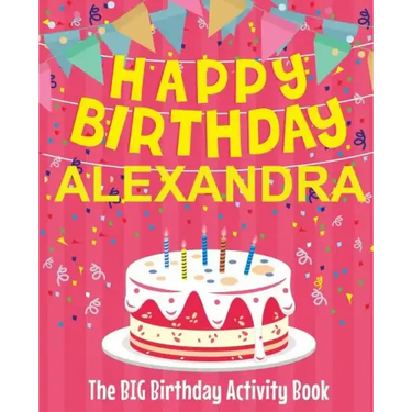 Happy Birthday Alexandra - The Big Birthday Activity Book: (Personalized Children's Activity Book)