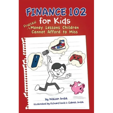 Finance 102 for Kids: Practical Money Lessons Children Cannot Afford to Miss