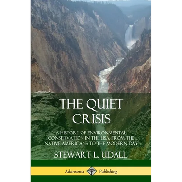 The Quiet Crisis: A History of Environmental Conservation in the USA, from the Native Americans to the Modern Day