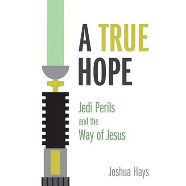 A True Hope: Jedi Perils and the Way of Jesus