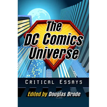The DC Comics Universe: Critical Essays