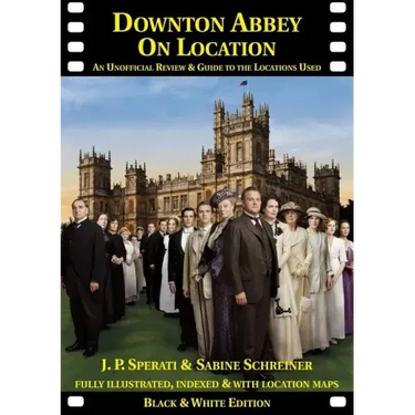 Downton Abbey on Location: An unofficial review and guide to the filming locations of all 6 series