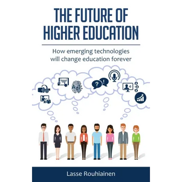 The Future Of Higher Education: How Emerging Technologies Will Change Education Forever