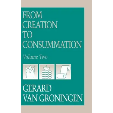 From Creation to Consumation, Volume II