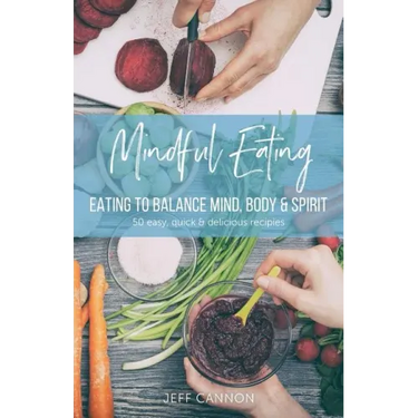 Mindful Eating: Eating to Balance Mind, Body & Spirit