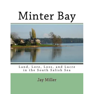 Minter Bay: Land, Lore, Loss, and Lucre in the South Salish Sea