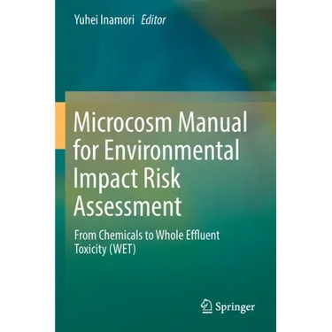 Microcosm Manual for Environmental Impact Risk Assessment: From Chemicals to Whole Effluent Toxicity (Wet)