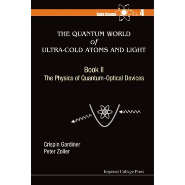 Quantum World of Ultra-Cold Atoms and Light, the - Book II: The Physics of Quantum-Optical Devices