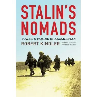 Stalin's Nomads: Power and Famine in Kazakhstan