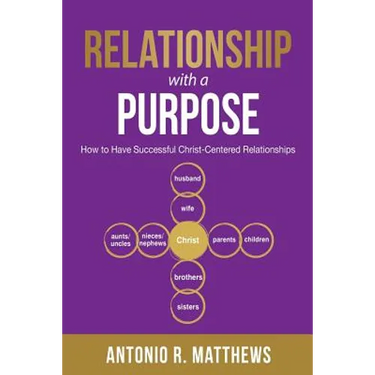 Relationship with a Purpose: How to Have Successful Christ-Centered Relationships
