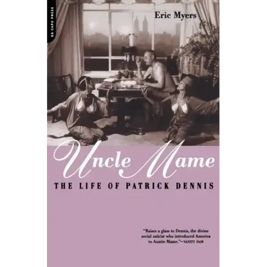 Uncle Mame: The Life of Patrick Dennis