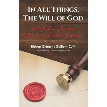 In All Things, The Will of God: St. John Eudes Through His Letters