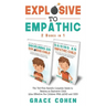 Explosive to Empathic - 2 Books in 1: The Yell-Free Parent's Complete Guide to Raising an Explosive Child (Also Effective For Children With ADHD and O