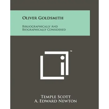 Oliver Goldsmith: Bibliographically And Biographically Considered