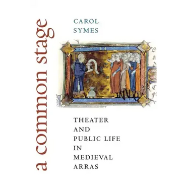 A Common Stage: Theater and Public Life in Medieval Arras