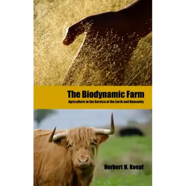 The Biodynamic Farm: Agriculture in Service of the Earth and Humanity