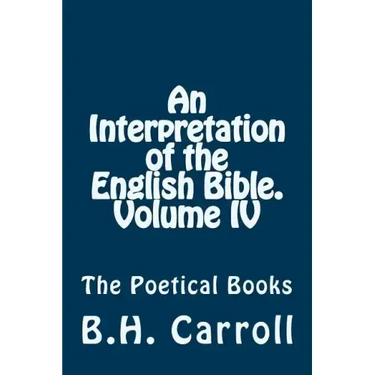 An Interpretation of the English Bible. Volume IV.: The Poetical Books