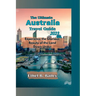 The Ultimate Australia Travel Guide 2023: Experience the Glorious Beauty of the Land Down Under