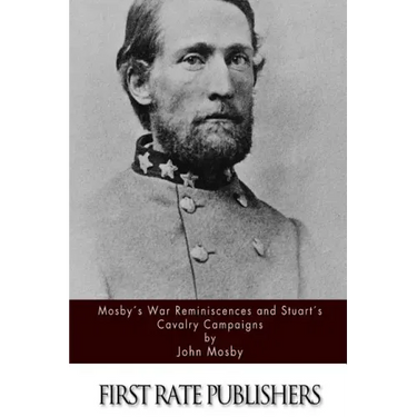 Mosby's War Reminiscences and Stuart's Cavalry Campaigns