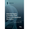 Selected Topics in Gravity, Field Theory and Quantum Mechanics
