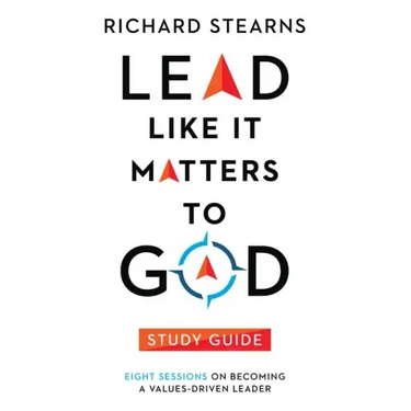Lead Like It Matters to God Study Guide: Eight Sessions on Becoming a Values-Driven Leader