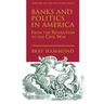Banks and Politics in America from the Revolution to the Civil War