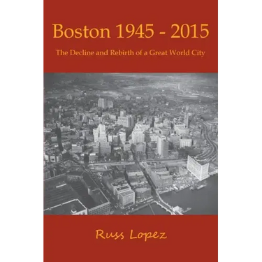Boston 1945-2015: The Decline and Rebirth of a Great World City