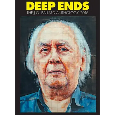 Deep Ends: The J.G. Ballard Anthology 2016