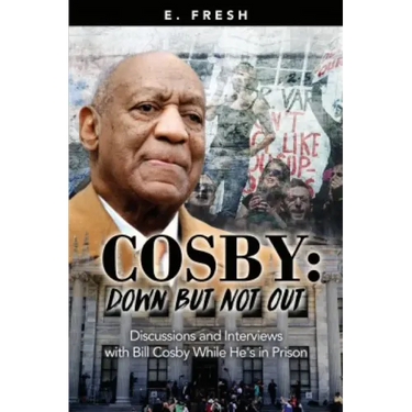 Cosby: Down But Not Out: Discussions and Interviews with Bill Cosby while He's in Prison