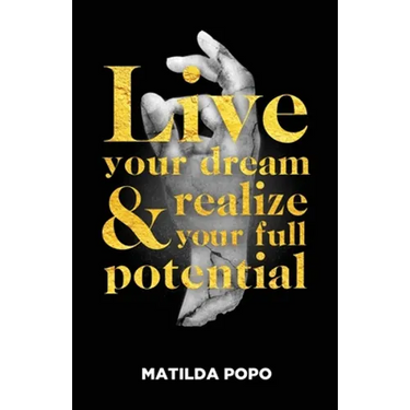 Live Your Dream and Realize Your Full Potential