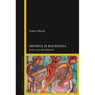 Orpheus in Macedonia: Myth, Cult and Ideology