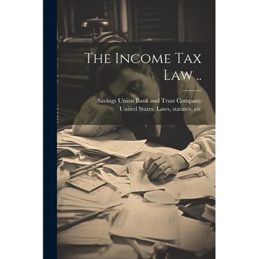 The Income Tax Law ..