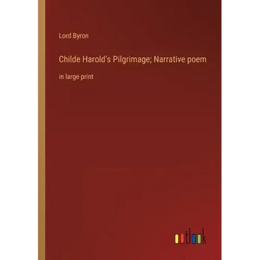 Childe Harold's Pilgrimage; Narrative poem: in large print