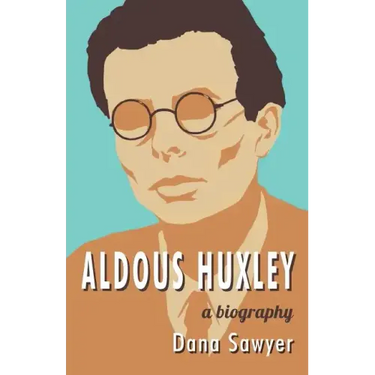 Aldous Huxley: A Biography