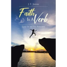 Faith Is a Verb: Live It to Its Fullest