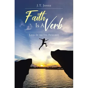 Faith Is a Verb: Live It to Its Fullest