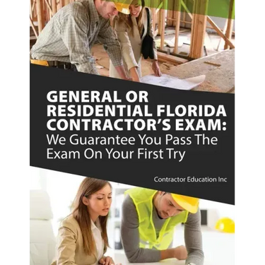 General or Residential Florida Contractor's Exam: We Guarantee You Pass The Exam On Your First Try