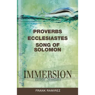 Immersion Bible Studies: Proverbs, Ecclesiastes, Song of Solomon