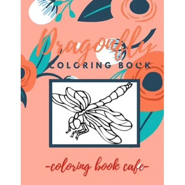 Dragonfly Coloring Book: An Adult Coloring Book Featuring Magical Dragonflies and Beautiful Floral and Nature Patterns for Stress Relief and Re