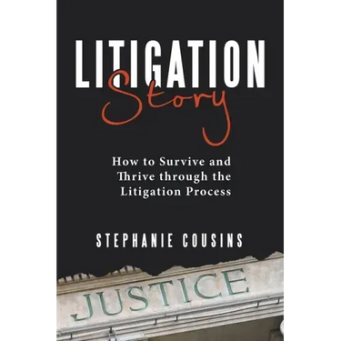 Litigation Story: How to Survive and Thrive Through the Litigation Process