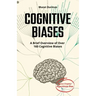 COGNITIVE BIASES - A Brief Overview of Over 160 Cognitive Biases: + Bonus Chapter: Algorithmic Bias