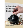 A Treatise on Christian Banking