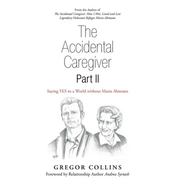 The Accidental Caregiver Part Ii: Saying Yes to a World Without Maria Altmann