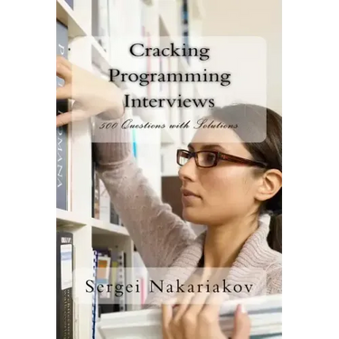 Cracking Programming Interviews: 500 Questions with Solutions
